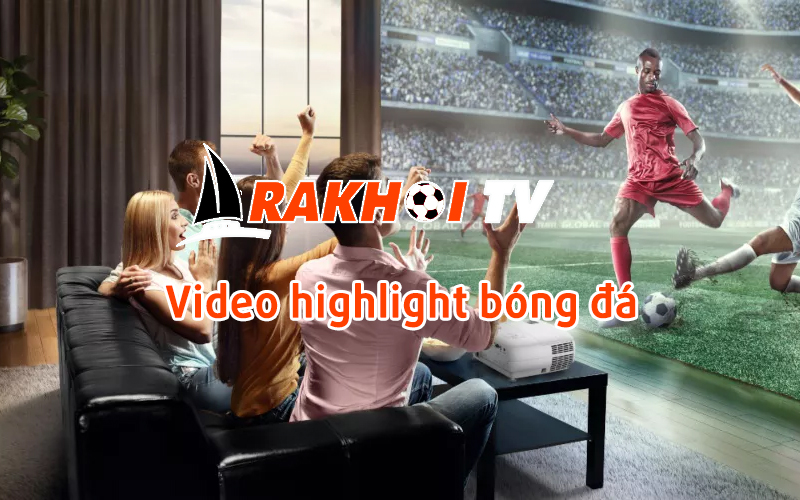 Chất lượng highlight bóng đá có độ phân giải cao